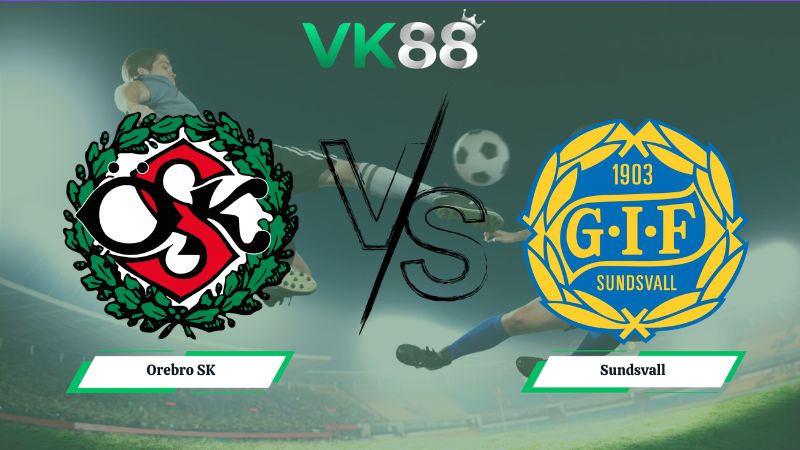 Nhận định soi kèo Orebro SK vs Sundsvall 00h00 ngày 11/06/2026