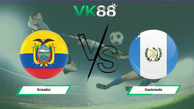 Soi kèo Ecuador vs Guatemala 03h00 ngày 08/06/2026
