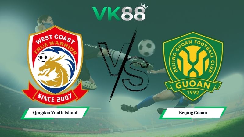 Nhận định soi kèo Qingdao Youth Island vs Beijing Guoan 19h00 ngày 19/05/2026