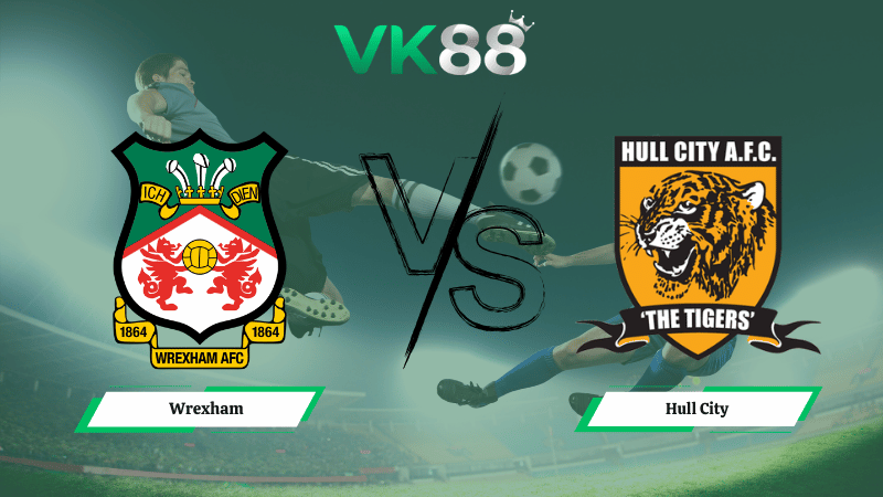 Nhận định soi kèo Wrexham vs Hull City 02h45 ngày 11/03/2026