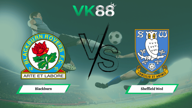 Nhận định soi kèo Blackburn vs Sheffield Wed 02h45 ngày 04/02/2026