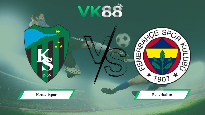 Nhận định soi kèo Kocaelispor vs Fenerbahce 00h00 ngày 03/02/2026