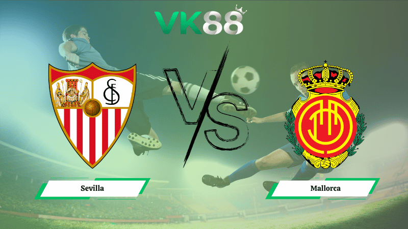 Nhận định soi kèo Sevilla vs Mallorca 19h00 ngày 18/10/2025