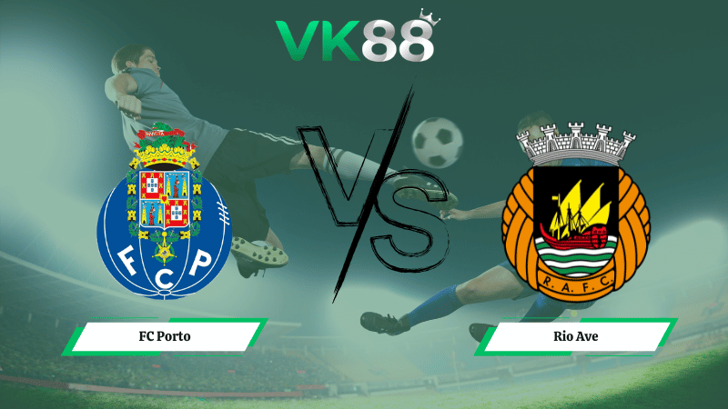Nhận định soi kèo FC Porto vs Rio Ave 03h00 ngày 21/02/2026