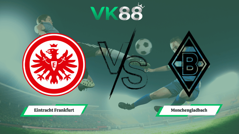 Nhận định soi kèo Eintracht Frankfurt vs Monchengladbach 21h30 ngày 14/02/2026