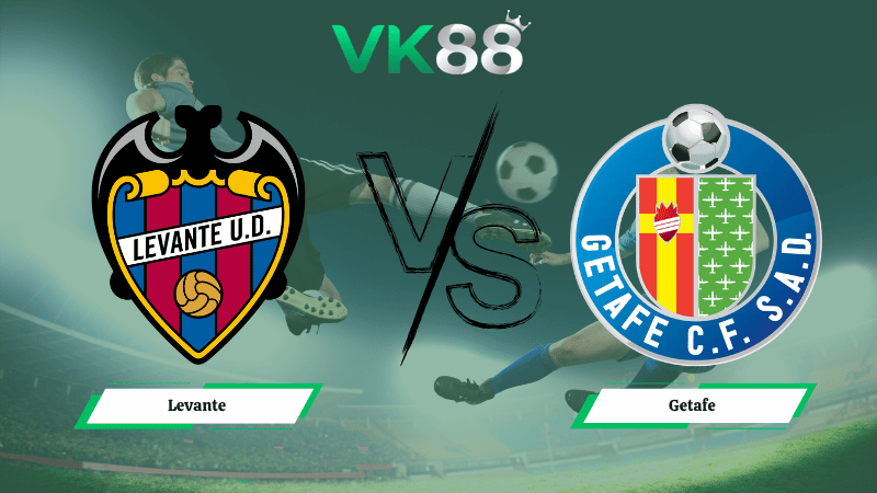 Nhận định soi kèo Levante vs Getafe 02h00 ngày 14/04/2026