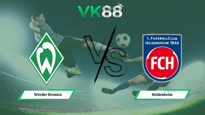 Nhận định soi kèo Werder Bremen vs Heidenheim 21h30 ngày 28/02/2026