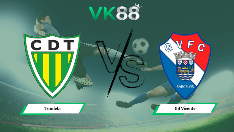 Nhận định soi kèo Tondela vs Gil Vicente 02h15 ngày 14/04/2026