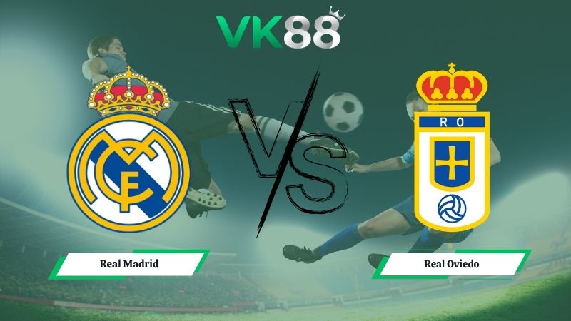 Nhận định soi kèo Real Madrid vs Real Oviedo 02h30 ngày 15/05/2026