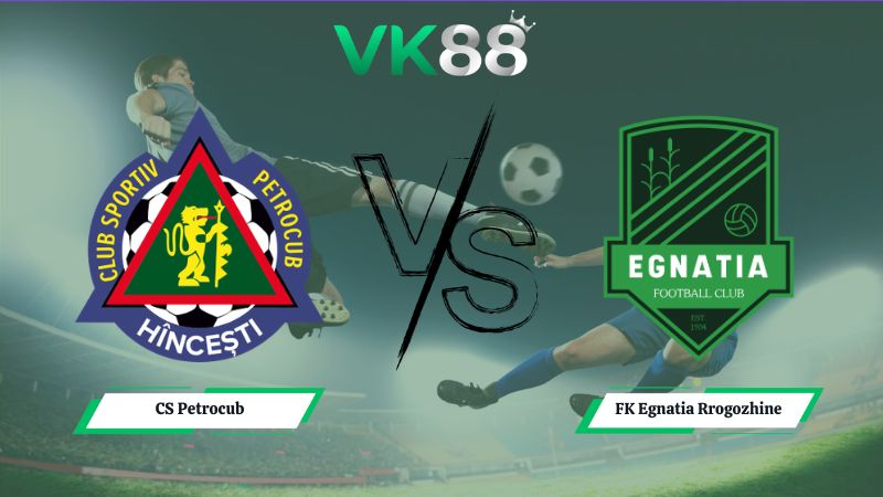 Nhận định soi kèo CS Petrocub vs FK Egnatia Rrogozhine 00h00 ngày 09/07/2026