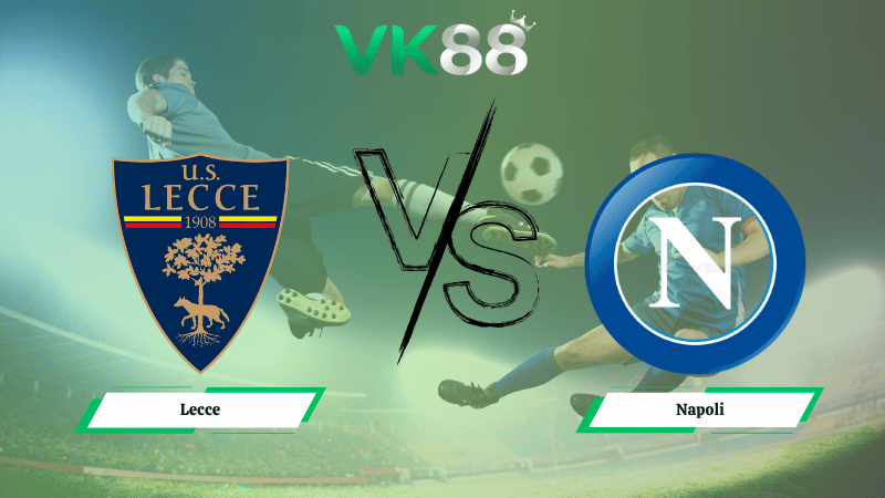 Nhận định soi kèo Lecce vs Napoli  00h30 ngày 29/10/2025