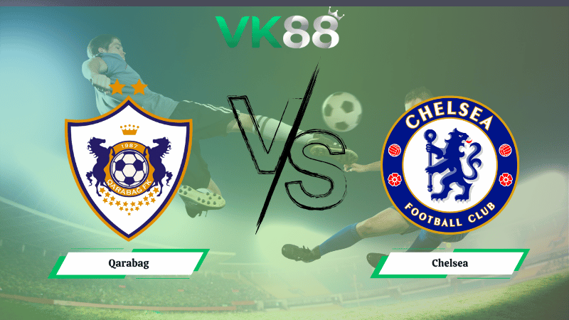 Nhận định soi kèo Qarabag vs Chelsea 00h45 ngày 06/11/2025