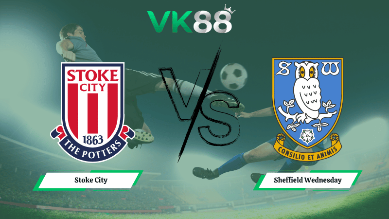 Nhận định soi kèo Stoke City vs Sheffield Wednesday 21h00 ngày 03/04/2026