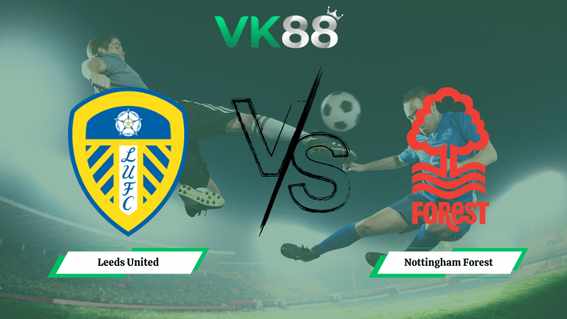 Nhận định soi kèo Leeds United vs Nottingham Forest 03h00 ngày 07/02/2026