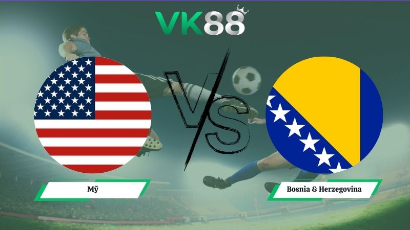 Nhận định soi kèo Mỹ vs Bosnia & Herzegovina 07h00 ngày 02/07/2026