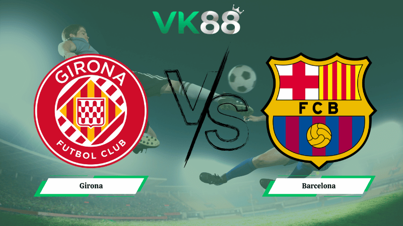 Nhận định soi kèo Girona vs Barcelona 03h00 ngày 17/02/2026