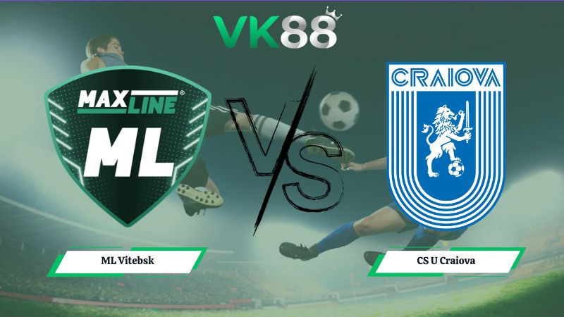 Nhận định soi kèo ML Vitebsk vs CS U Craiova 00h00 ngày 09/07/2026