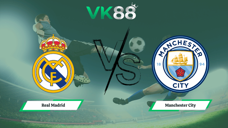 Nhận định soi kèo Real Madrid vs Manchester City 0h00 ngày 12/03/2026