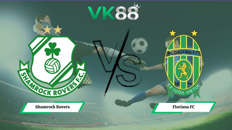 Nhận định soi kèo Shamrock Rovers vs Floriana FC 02h00 ngày 15/07/2026