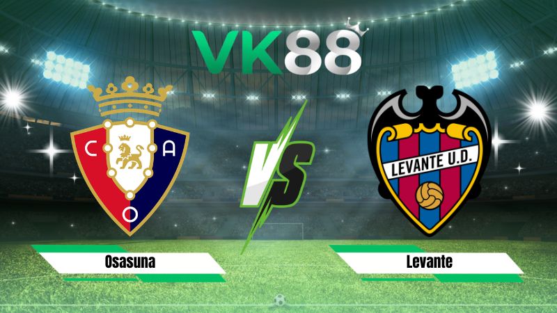 Nhận định soi kèo Osasuna vs Levante 00h30 ngày 25/08/2026
