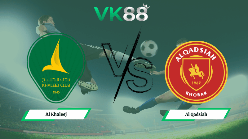 Nhận định soi kèo Al Khaleej vs Al Qadsiah 00h30 ngày 04/02/2026