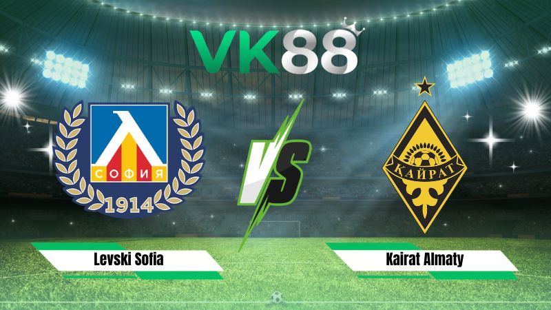 Nhận định soi kèo Levski Sofia vs Kairat Almaty 00h30 ngày 05/08/2026