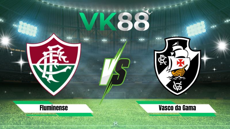 Nhận định soi kèo Fluminense vs Vasco da Gama 07h30 ngày 06/08/2026