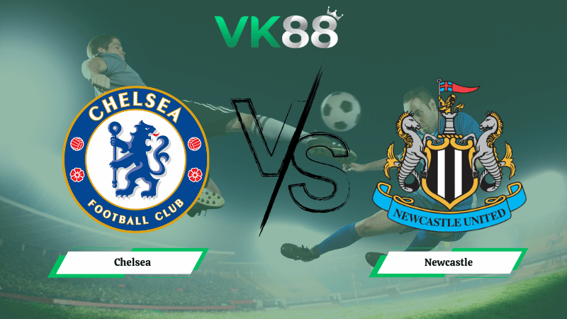 Nhận định soi kèo Chelsea vs Newcastle 00h30 ngày 15/03/2026
