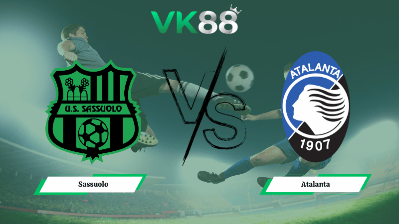 Nhận định soi kèo Sassuolo vs Atalanta 21h00 ngày 01/03/2026