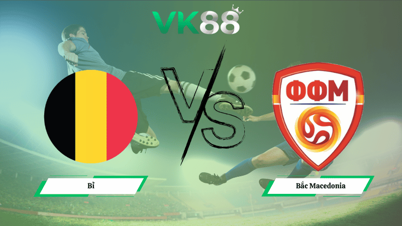 Nhận định soi kèo Bỉ vs Bắc Macedonia 01h45 ngày 11/10/2025