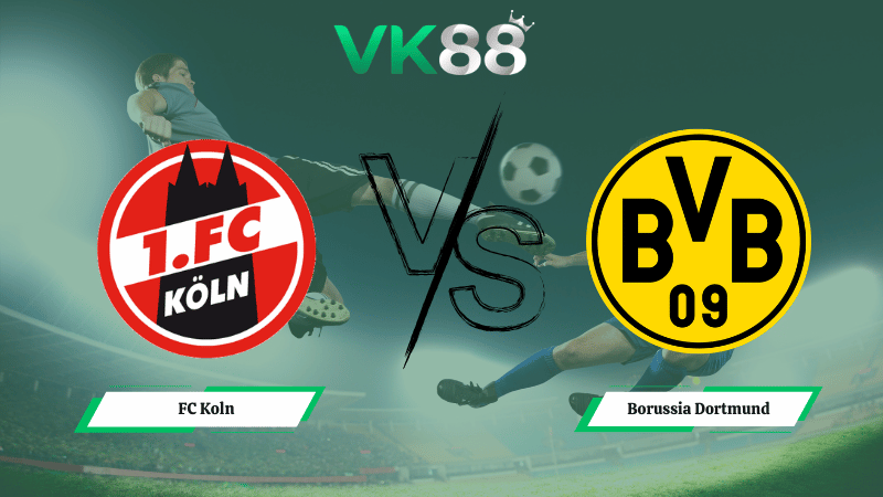 Nhận định soi kèo FC Koln vs Borussia Dortmund 00h30 ngày 08/03/2026