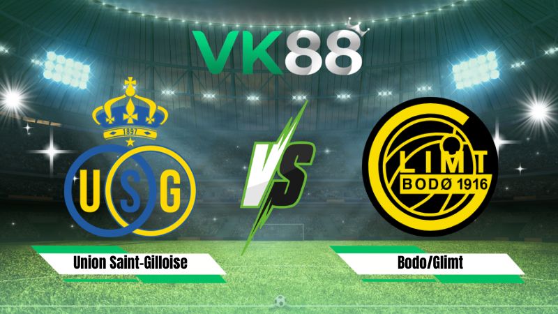 Nhận định soi kèo Union Saint-Gilloise vs Bodo/Glimt 01h00 ngày 05/08/2026