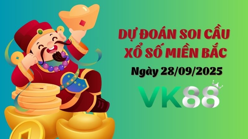 Dự đoán soi cầu xổ số miền Bắc ngày 28/09/2025