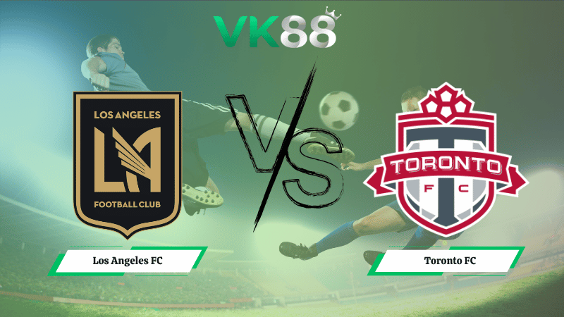 Nhận định soi kèo Los Angeles FC vs Toronto FC 09h30 ngày 09/10/2025