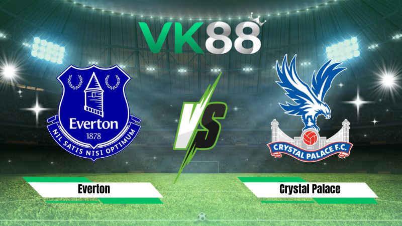 Nhận định soi kèo Everton vs Crystal Palace 21h00 ngày 22/08/2026