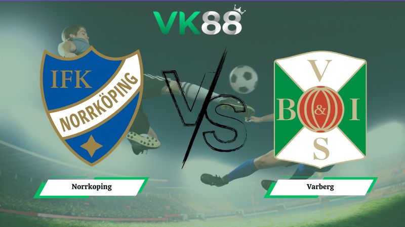 Nhận định soi kèo Norrkoping vs Varberg 00h05 ngày 16/06/2026