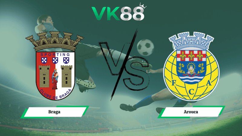 Nhận định soi kèo Braga vs Arouca 00h00 ngày 13/04/2026