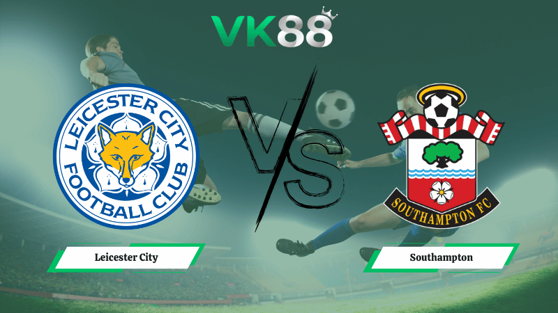 Nhận định soi kèo Leicester City vs Southampton 02h45 ngày 11/02/2026