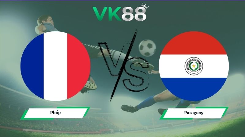 Nhận định soi kèo Pháp vs Paraguay 04h00 ngày 05/07/2026