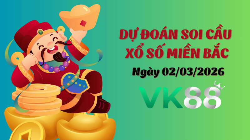 Dự đoán soi cầu xổ số miền Bắc ngày 02/03/2026