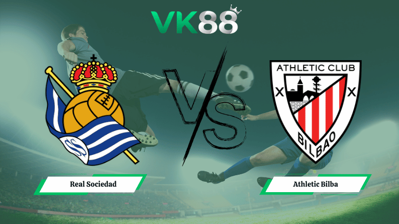 Nhận định soi kèo Real Sociedad vs Athletic Bilbao 03h00 ngày 05/03/2026
