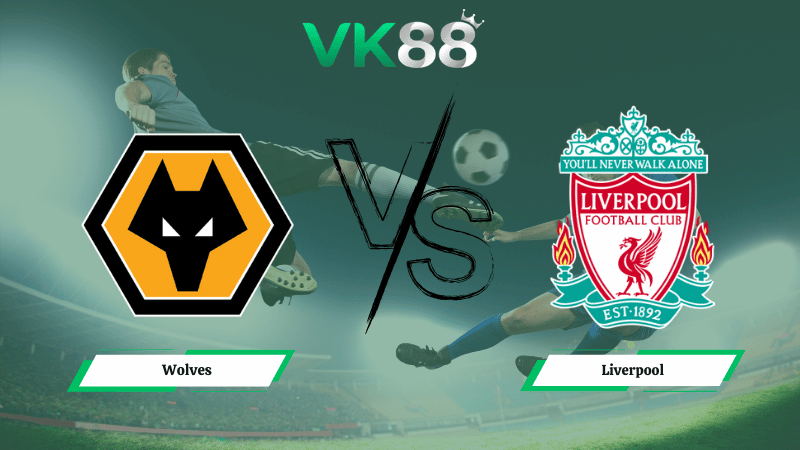 Nhận định soi kèo Wolves vs Liverpool 03h00 ngày 07/03/2026