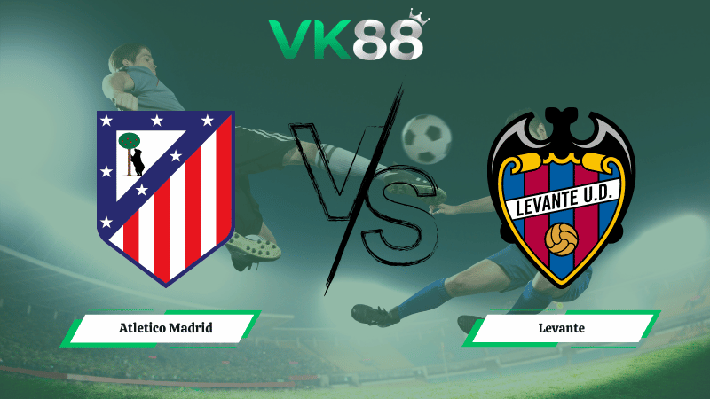 Nhận định soi kèo Atletico Madrid vs Levante 22h15 ngày 14/03/2026