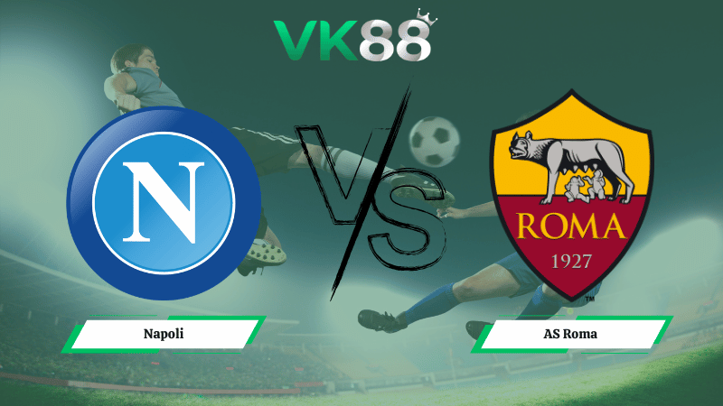 Nhận định soi kèo Napoli vs AS Roma 02h45 ngày 16/02/2026