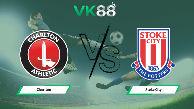 Nhận định soi kèo Charlton vs Stoke City 02h45 ngày 12/02/2026