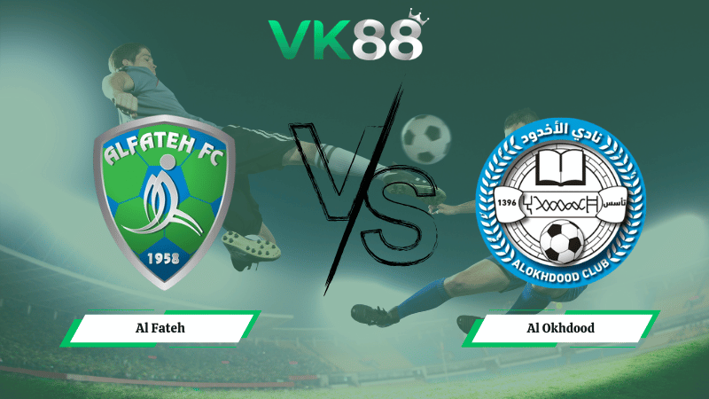 Nhận định soi kèo Al Fateh vs Al Okhdood 02h00 ngày 24/02/2026