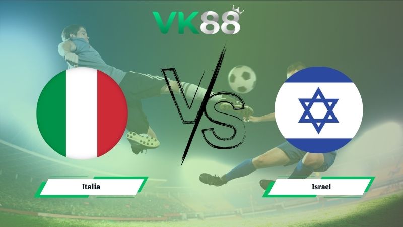 Nhận định soi kèo Italia vs Israel 01h45 ngày 15/10/2025