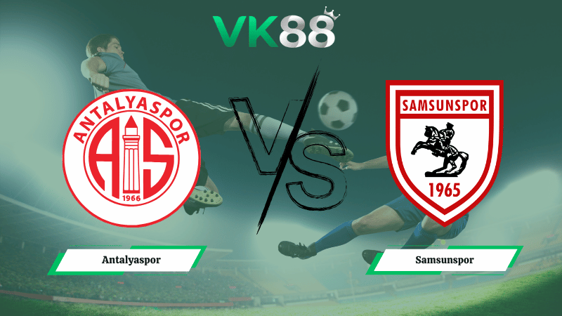 Nhận định soi kèo Antalyaspor vs Samsunspor ngày 00h30 ngày 06/03/2026