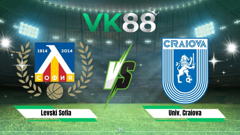 Nhận định soi kèo Levski Sofia vs Univ. Craiova 00h30 ngày 23/07/2026