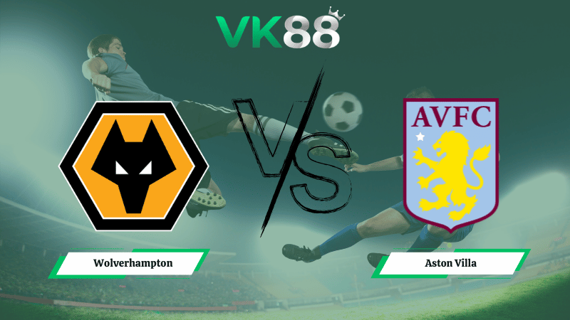 Nhận định soi kèo Wolverhampton vs Aston Villa 03h00 ngày 28/02/2026